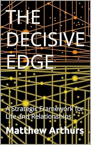 Decisive Edge: A Strategic Framework for Life and Relationships